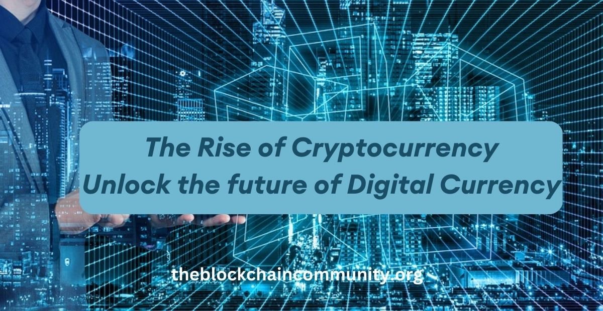The Rise of Cryptocurrency – Unlock the future of Digital Currency