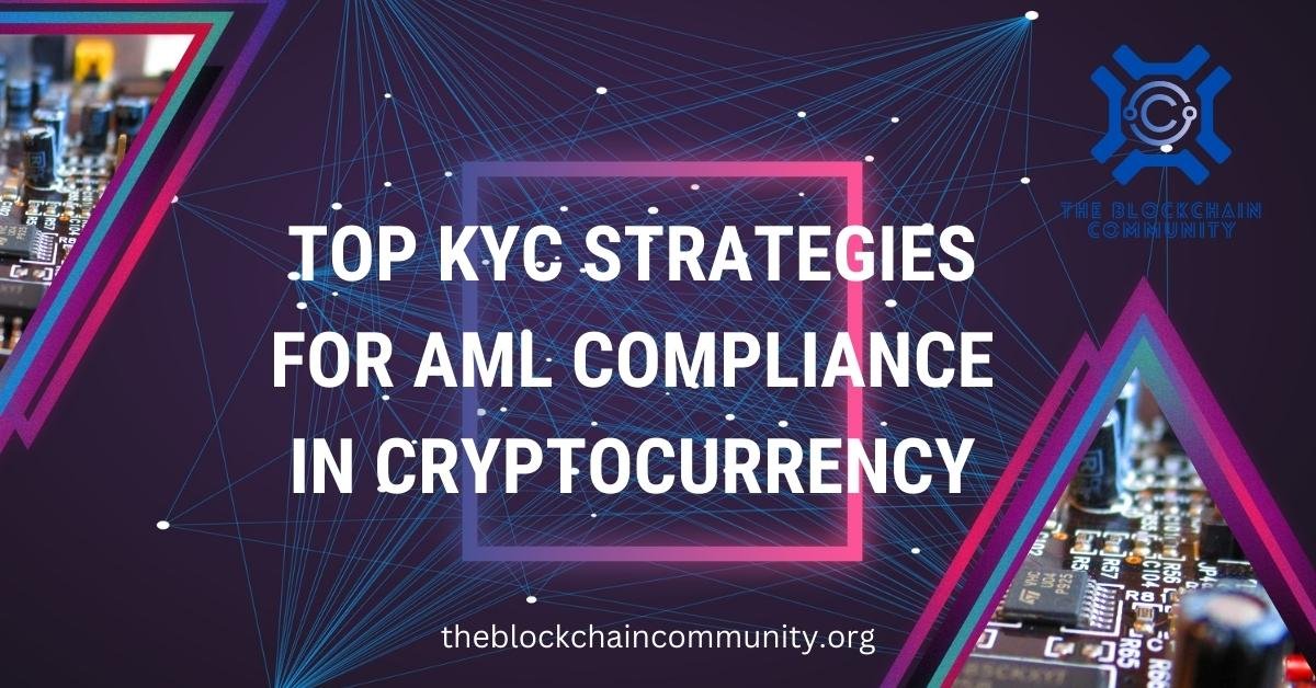 Top KYC Strategies for AML Compliance in Cryptocurrency